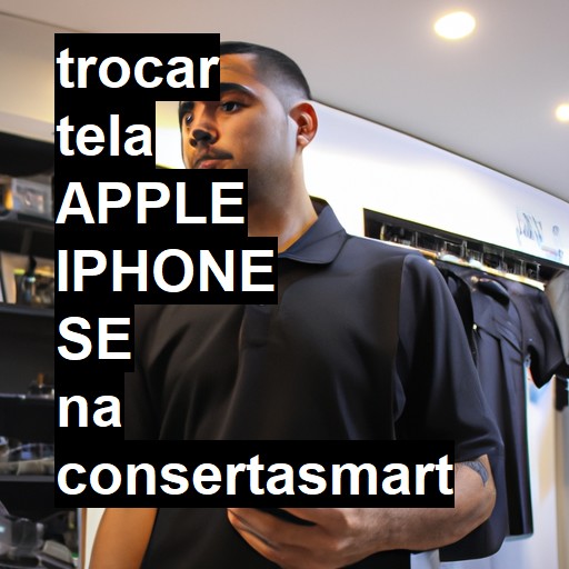 TROCAR TELA APPLE IPHONE SE | Veja o preço