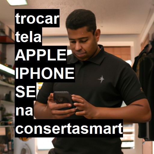 TROCAR TELA APPLE IPHONE SE | Veja o preço