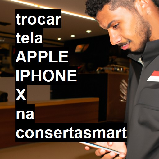 TROCAR TELA APPLE IPHONE X | Veja o preço