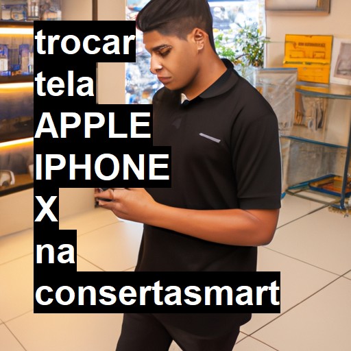 TROCAR TELA APPLE IPHONE X | Veja o preço