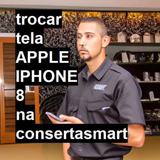 TROCAR TELA APPLE IPHONE 8 | Veja o preço