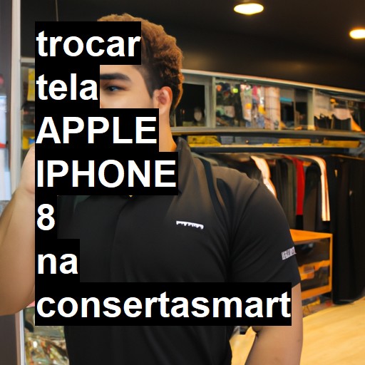 TROCAR TELA APPLE IPHONE 8 | Veja o preço