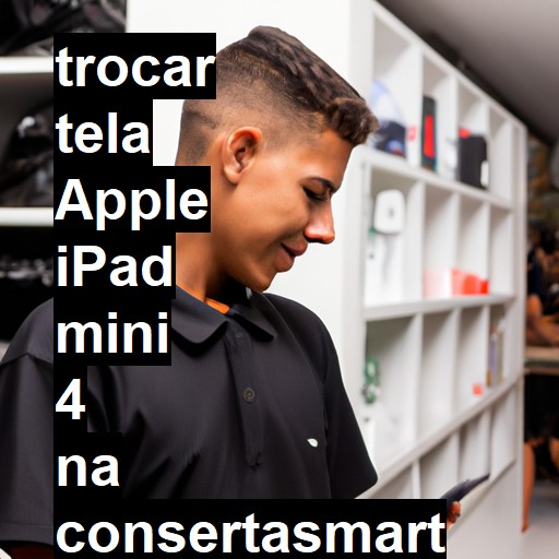 TROCAR TELA APPLE IPAD MINI 4 | Veja o preço