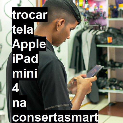 TROCAR TELA APPLE IPAD MINI 4 | Veja o preço