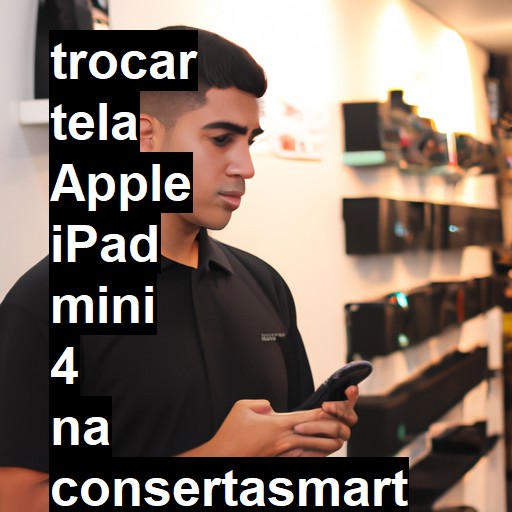 TROCAR TELA APPLE IPAD MINI 4 | Veja o preço