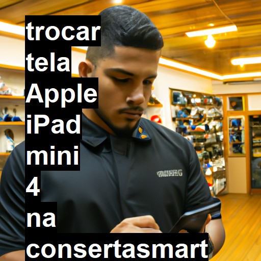 TROCAR TELA APPLE IPAD MINI 4 | Veja o preço