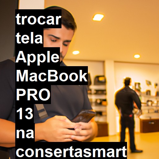 TROCAR TELA APPLE MACBOOK PRO 13 | Veja o preço