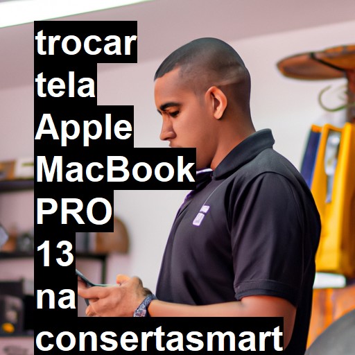 TROCAR TELA APPLE MACBOOK PRO 13 | Veja o preço