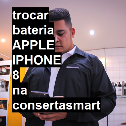 TROCAR BATERIA APPLE IPHONE 8 | Veja o preço