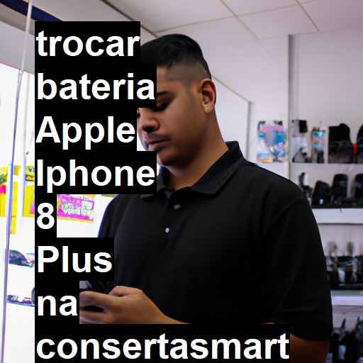 TROCAR BATERIA APPLE IPHONE 8 PLUS | Veja o preço