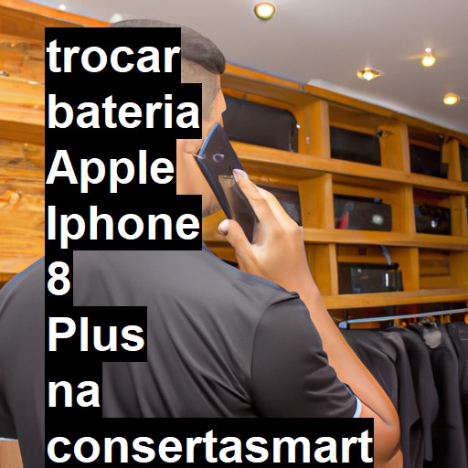 TROCAR BATERIA APPLE IPHONE 8 PLUS | Veja o preço