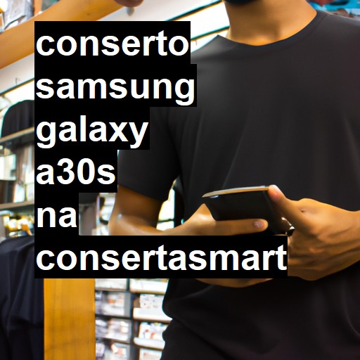 Conserto em Samsung Galaxy A30S | Veja o preço