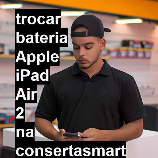 TROCAR BATERIA APPLE IPAD AIR 2 | Veja o preço