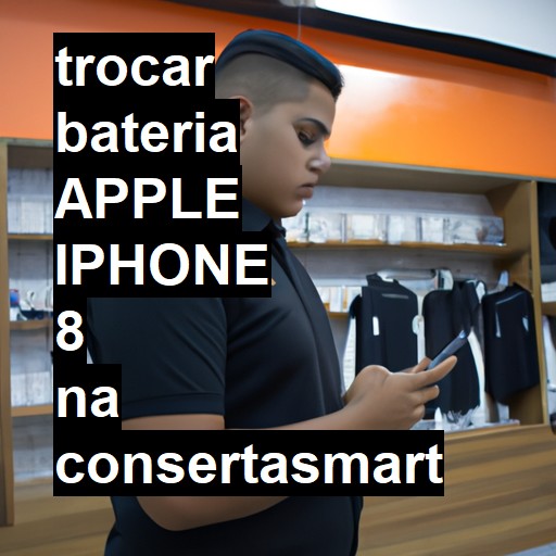 TROCAR BATERIA APPLE IPHONE 8 | Veja o preço