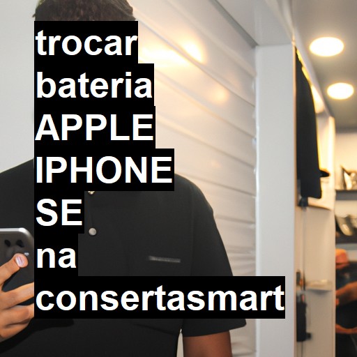 TROCAR BATERIA APPLE IPHONE SE | Veja o preço