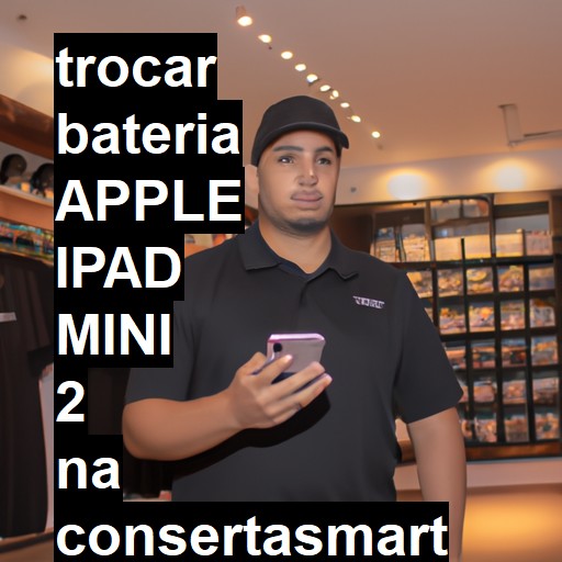 TROCAR BATERIA APPLE IPAD MINI 2 | Veja o preço