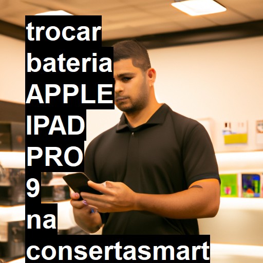 TROCAR BATERIA APPLE IPAD PRO 9 | Veja o preço