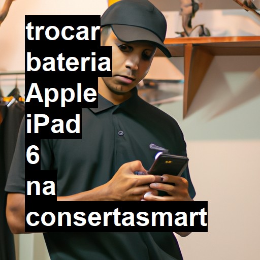 TROCAR BATERIA APPLE IPAD 6 | Veja o preço