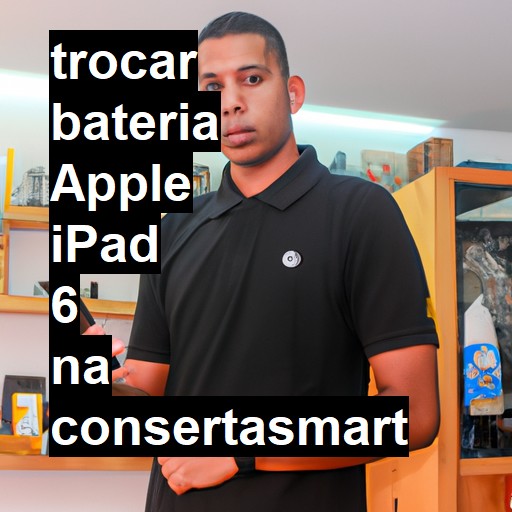 TROCAR BATERIA APPLE IPAD 6 | Veja o preço