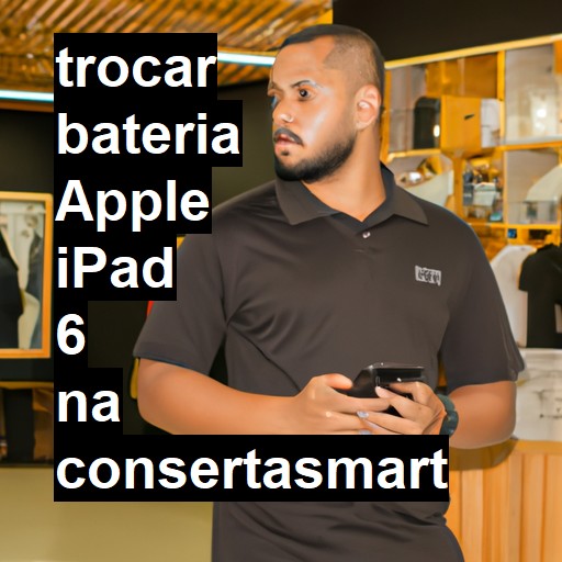 TROCAR BATERIA APPLE IPAD 6 | Veja o preço