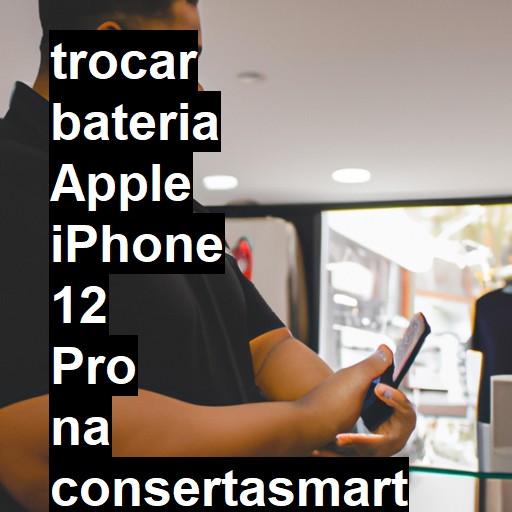 TROCAR BATERIA APPLE IPHONE 12 PRO | Veja o preço