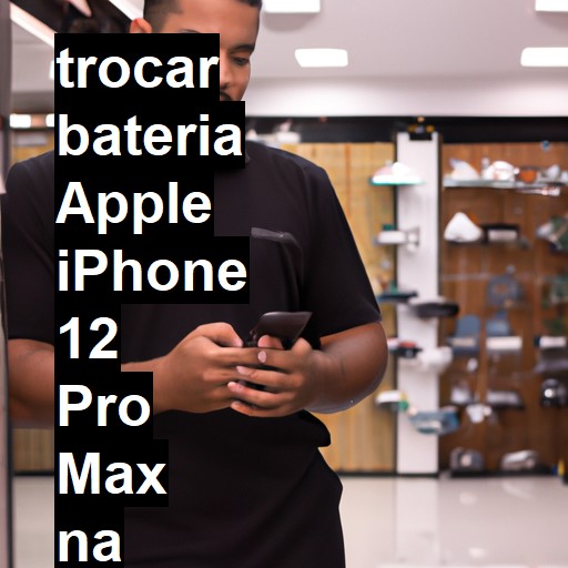 TROCAR BATERIA APPLE IPHONE 12 PRO MAX | Veja o preço