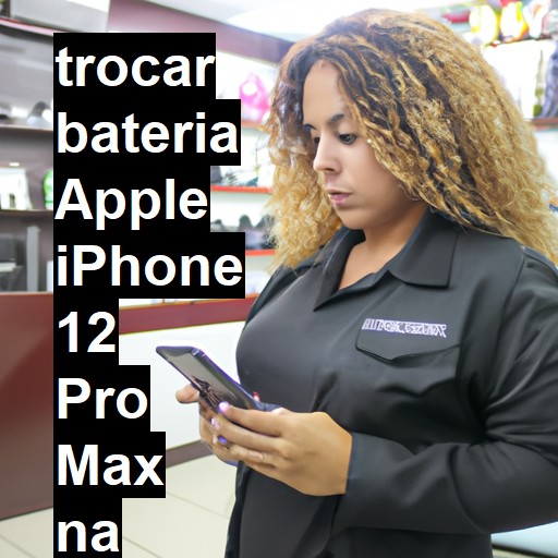 TROCAR BATERIA APPLE IPHONE 12 PRO MAX | Veja o preço