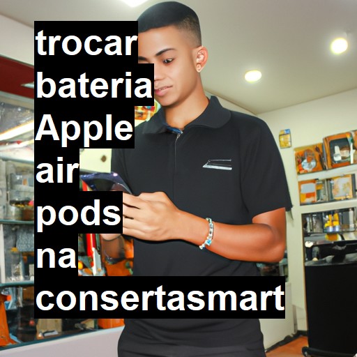 TROCAR BATERIA APPLE AIR PODS | Veja o preço