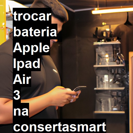 TROCAR BATERIA APPLE IPAD AIR 3 | Veja o preço