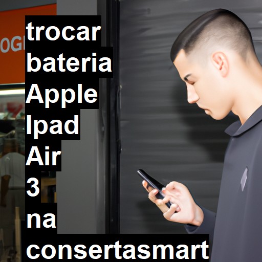 TROCAR BATERIA APPLE IPAD AIR 3 | Veja o preço