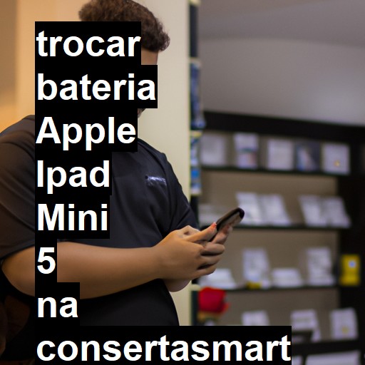 TROCAR BATERIA APPLE IPAD MINI 5 | Veja o preço