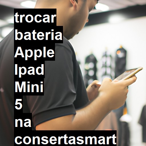 TROCAR BATERIA APPLE IPAD MINI 5 | Veja o preço