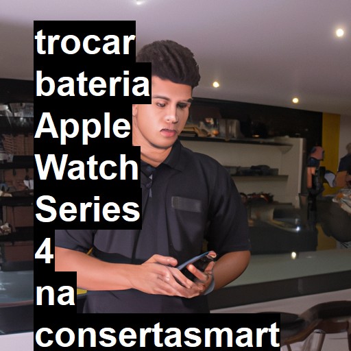 TROCAR BATERIA APPLE WATCH SERIES 4 | Veja o preço