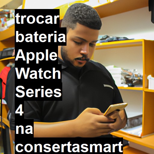 TROCAR BATERIA APPLE WATCH SERIES 4 | Veja o preço