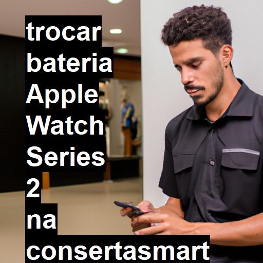 TROCAR BATERIA APPLE WATCH SERIES 2 | Veja o preço