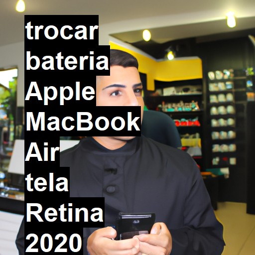 TROCAR BATERIA APPLE MACBOOK AIR TELA RETINA 2020 | Veja o preço