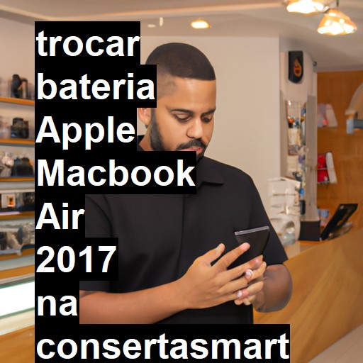 TROCAR BATERIA APPLE MACBOOK AIR 2017 | Veja o preço