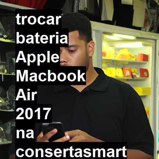 TROCAR BATERIA APPLE MACBOOK AIR 2017 | Veja o preço