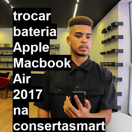 TROCAR BATERIA APPLE MACBOOK AIR 2017 | Veja o preço