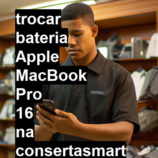 TROCAR BATERIA APPLE MACBOOK PRO 16 | Veja o preço