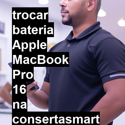 TROCAR BATERIA APPLE MACBOOK PRO 16 | Veja o preço