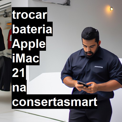 TROCAR BATERIA APPLE IMAC 21 | Veja o preço