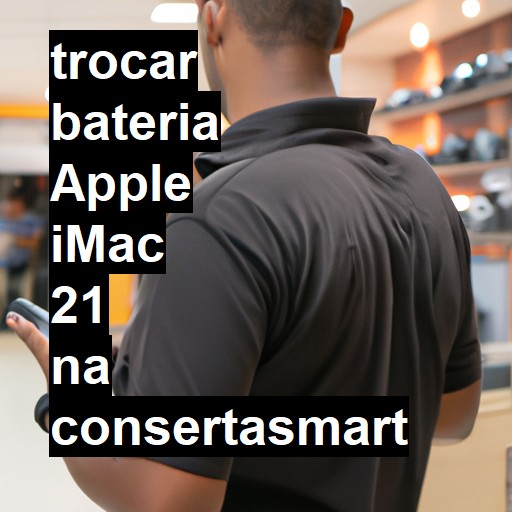 TROCAR BATERIA APPLE IMAC 21 | Veja o preço