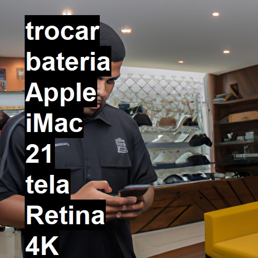 TROCAR BATERIA APPLE IMAC 21 TELA RETINA 4K | Veja o preço