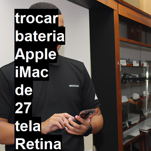 TROCAR BATERIA APPLE IMAC DE 27 TELA RETINA 5K | Veja o preço