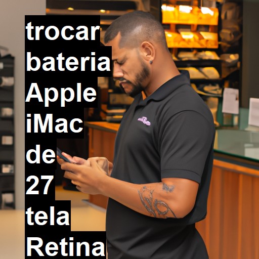 TROCAR BATERIA APPLE IMAC DE 27 TELA RETINA 5K | Veja o preço