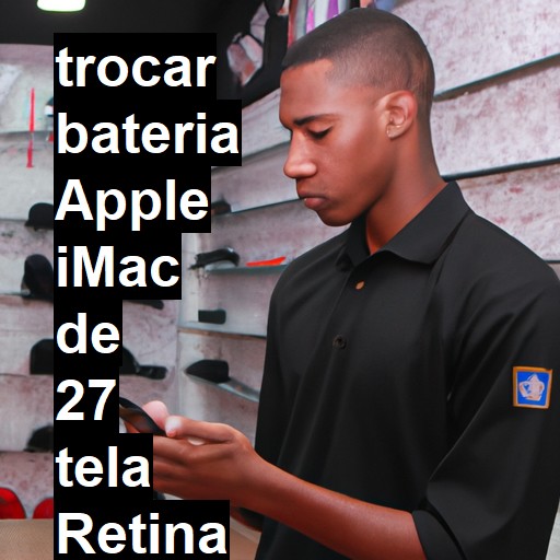 TROCAR BATERIA APPLE IMAC DE 27 TELA RETINA 5K | Veja o preço