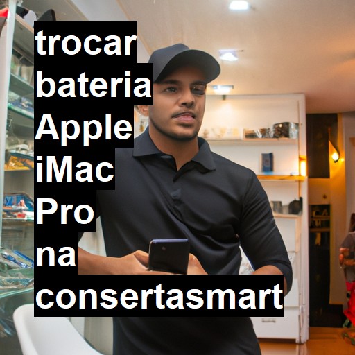 TROCAR BATERIA APPLE IMAC PRO | Veja o preço