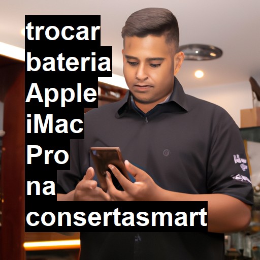 TROCAR BATERIA APPLE IMAC PRO | Veja o preço