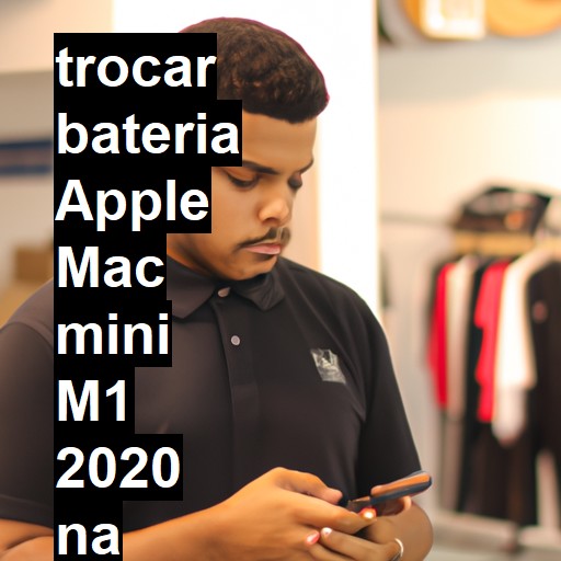 TROCAR BATERIA APPLE MAC MINI M1 2020 | Veja o preço